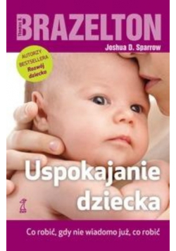 Uspokajanie dziecka Co zrobić gdy nie wiadomo już co robić