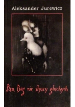 Pan Bóg nie słyszy głuchych