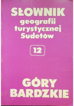 Słownik geografii turystycznej Sudetów Tom 12 Góry Bardzkie