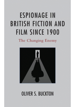 Espionage in British Fiction and Film since 1900