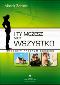 I Ty możesz mieć wszystko Osobisty program sukcesu