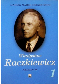 Władysław Raczkiewicz Prezydent RP Tom 1