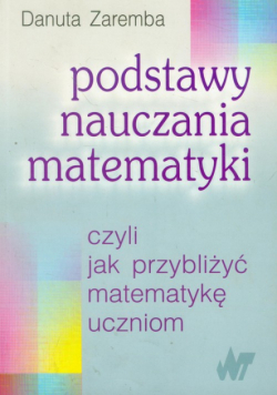 Podstawy nauczania matematyki czyli jak przybliżyć matematykę uczniom