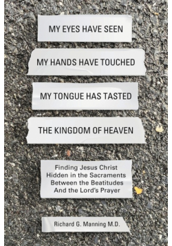 My Eyes Have Seen My Hands Have Touched My Tongue Has Tasted The Kingdom of Heaven