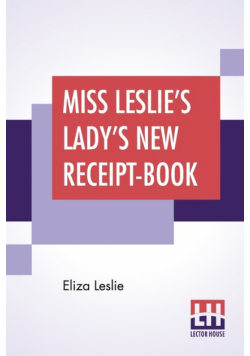 Miss Leslie's Lady's New Receipt-Book