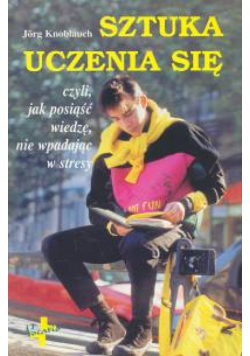 Sztuka uczenia się czyli jak posiąść wiedzę, nie wpadając w stresy