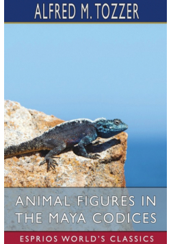 Animal Figures in the Maya Codices (Esprios Classics)