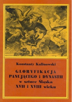 Gloryfikacja panującego i dynastii w sztuce Śląska XVII i XVIII wieku