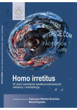 Homo Irretitus. W sieci serwisów społecznościowych, reklamy i marketingu społecznego
