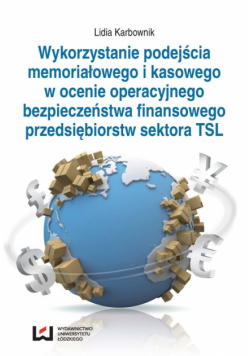 Karbownik Lidia - Wykorzystanie podejścia memoriałowego i kasowego w ocenie operacyjnego bezpieczeństwa finansowego przedsiębiorstwa