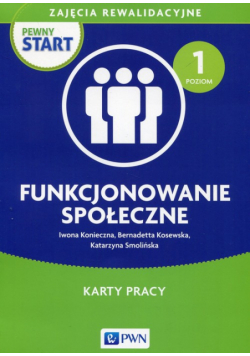 Pewny start Zajęcia rewalidacyjne Funkcjonowanie społeczne Karty pracy Poziom 1
