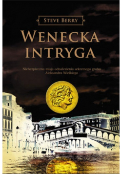 Wenecka intryga Niebezpieczna misja odnalezienia sekretnego grobu Aleksandra Wielkiego
