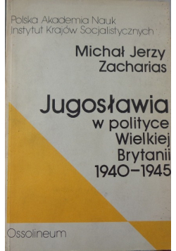 Jugosławia w polityce Wielkiej Brytanii 1940 - 1945