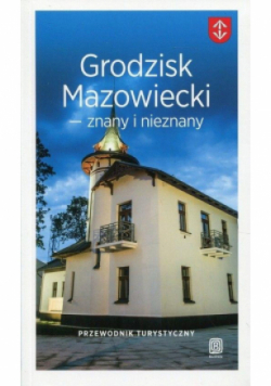 Przewodnik Grodzisk Mazowiecki znany i nieznany