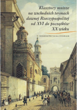 Klasztory mnisze na wschodnich terenach dawnej Rzeczypospolitej od XVI do początków XX wieku