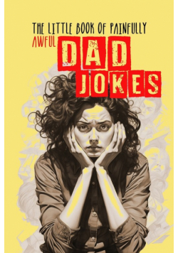 The little Book of painfully awful Dad Jokes