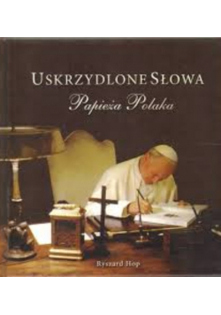 Uskrzydlone Słowa Papieża Polaka