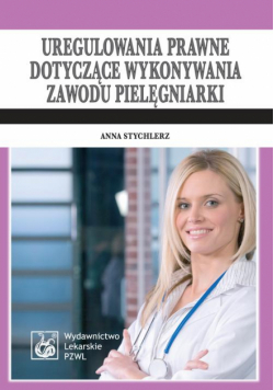 Uregulowania prawne dotyczące wykonywania zawodu pielęgniarki. Stan prawny: 1 kwietnia 2009