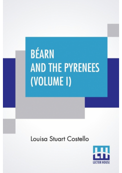 Béarn And The Pyrenees (Volume I)