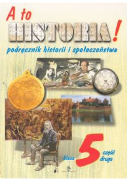 A to historia! 5 Podręcznik historii i społeczeństwa Część 2