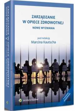 Zarządzanie w opiece zdrowotnej. Nowe wyzwania