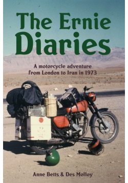 The Ernie Diaries. A Motorcycle Adventure from London to Iran in 1973