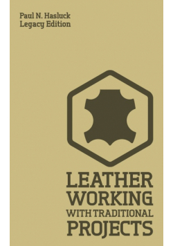 Leather Working With Traditional Projects (Legacy Edition)