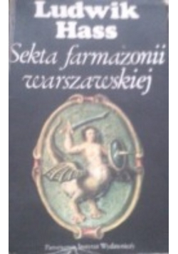 Sekta farmazonii warszawskiej Pierwsze stulecie wolnomularstwa w Warszawie (1721–1821)