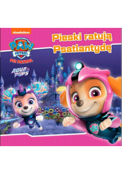 Psi Patrol. Story 51 Pieski ratują Psatlantydę