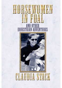 Horsewomen in Foal and Other Equestrian Adventures