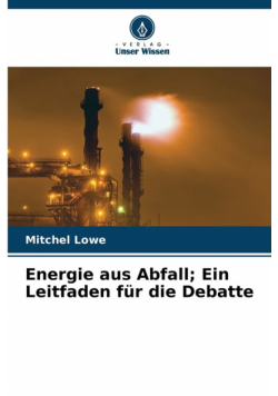 Energie aus Abfall; Ein Leitfaden für die Debatte