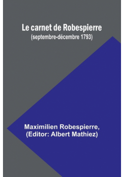 Le carnet de Robespierre (septembre-décembre 1793)
