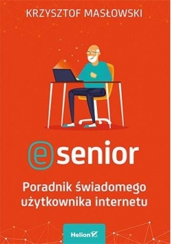 E-senior.Poradnik świadomego użytkownika internetu