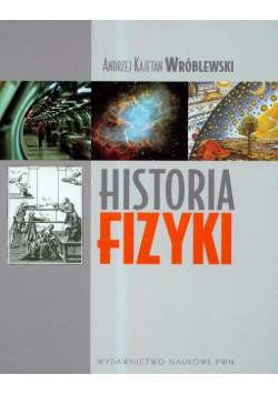Historia fizyki Od czasów najdawniejszych do współczesności