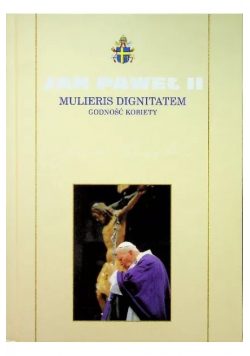 Kolekcja dzieł Jana Pawła II Tom 30 Mulieris Dignitatem Godność kobiety