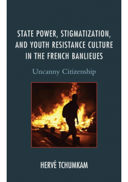 State Power, Stigmatization, and Youth Resistance Culture in the French Banlieues