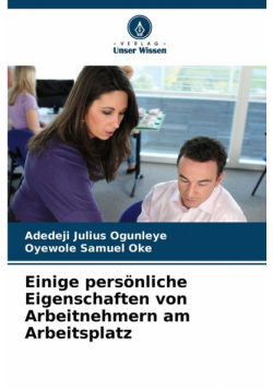 Einige persönliche Eigenschaften von Arbeitnehmern am Arbeitsplatz