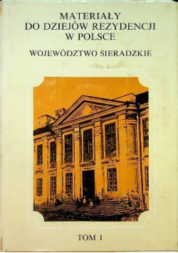 Materiały do dziejów rezydencji w Polsce Tom I