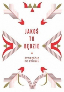 Jakoś to będzie Szczeście po polsku