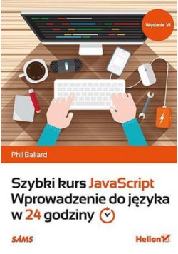 Szybki kurs JavaScript. Wprowadzenie do języka w 24 godziny