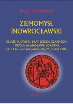 Ziemomysł Inowrocławski książę kujawski Brat Leszka Czarnego i króla Władysława Łokietka