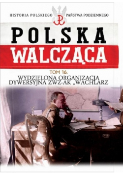 Polska Walcząca Tom 16 Wydzielona Organizacja Dywersyjna ZWZ-AK "WACHLARZ"