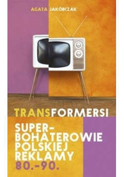 Transformersi Superbohaterowie polskiej reklamy  80 90