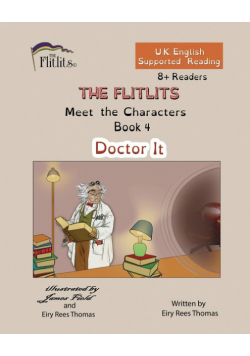 THE FLITLITS, Meet the Characters, Book 4, Doctor It, 8+Readers, U.K. English, Supported Reading