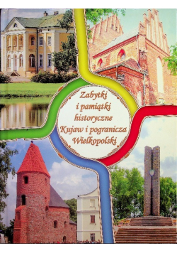 Zabytki i pamiątki historyczne Kujaw i pogranicza Wielkopolski