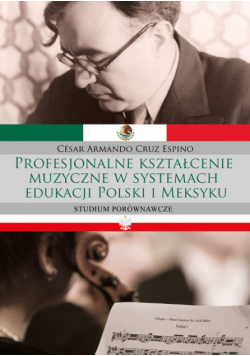 Profesjonalne kształcenie muzyczne w systemach edukacji Polski i Meksyku