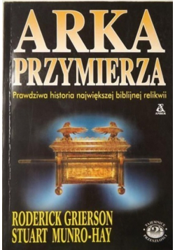 Arka Przymierza Prawdziwa historia największej biblijnej relikwii