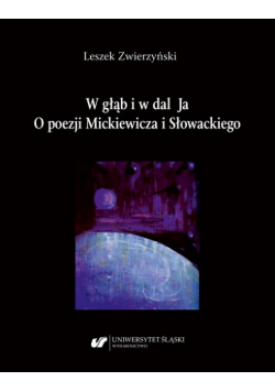 W głąb i w dal Ja. O poezji Mickiewicza i Słowackiego