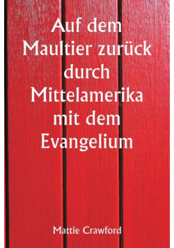 Auf dem Maultier zurück durch Mittelamerika mit dem Evangelium