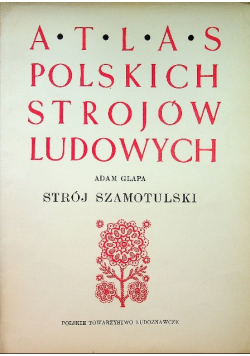 Atlas polskich strojów ludowych Strój Szamotulski